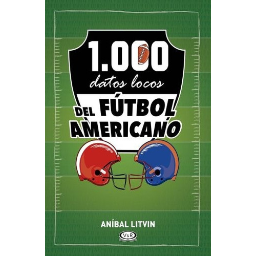 1000 datos locos del fútbol americano, de Litvin, Aníbal. Editorial VR Editoras, tapa blanda en español, 2017