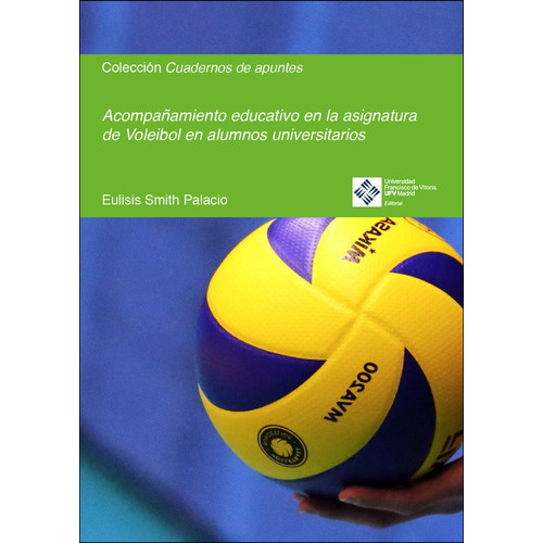 ACOMPAÃÂAMIENTO EDUCATIVO EN LA ASIGNATURA DE VOLEIBOL EN ALU, de SMITH PALACIO, EULISIS. Editorial Universidad Francisco de Vitoria, tapa blanda en español