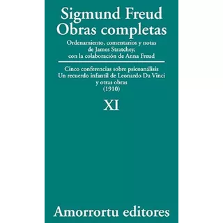 Tomo 11: Cinco Conferencias Sobre Psicoanálisis, Un Recuerdo Infantil De Leonardo Da Vinci, Y Otras Obras (1910), De Sigmund, Freud. Editorial Amorrortu En Español