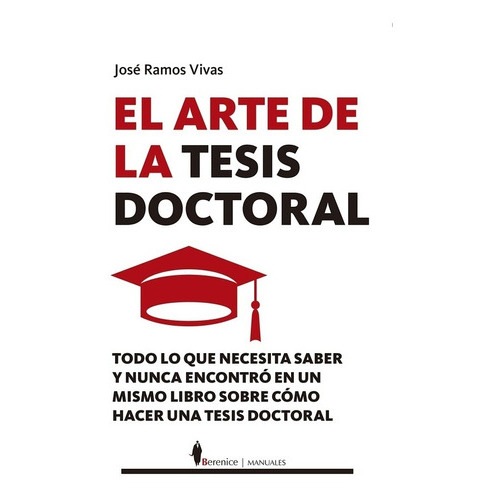 ARTE DE LA TESIS DOCTORAL EL, de Ramos Vivas, José. Editorial Berenice en español