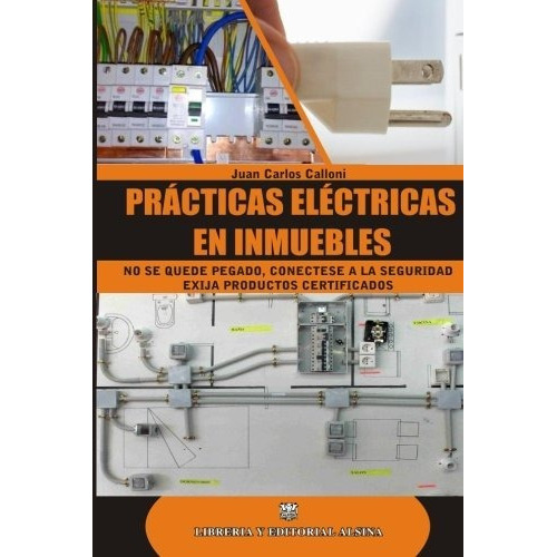 Prácticas Eléctricas En Inmuebles, De Juan Carlos Calloni. Editorial Alsina, Tapa Blanda En Español