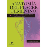 Anatomía Del Placer Femenino : Mapas Secretos Para Aflorar P