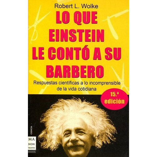 Lo Que Einstein Le Conto A Su Barbero - Robert L. Wo, De Robert L. Wolke. Editorial Robin Book Ma Non Troppo En Español
