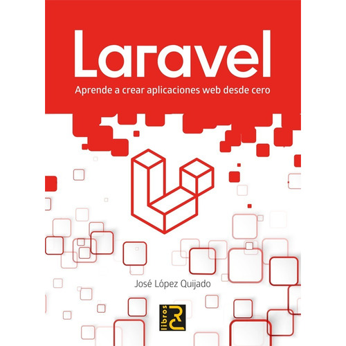 Libro Técnico Laravel. Aprende A Crear Aplicaciones Web 