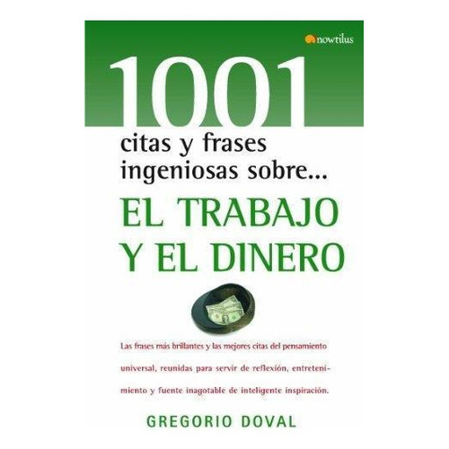 1001 Citas Y Frases Ingeniosas Sobre El Trabajo Y El Dinero, De Gregorio Doval. Editorial Nowtilus, Tapa Dura En Español