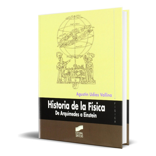 Historia De La Fisica, De Agustin Udias Vallina. Editorial Sintesis, Tapa Blanda En Español, 2004