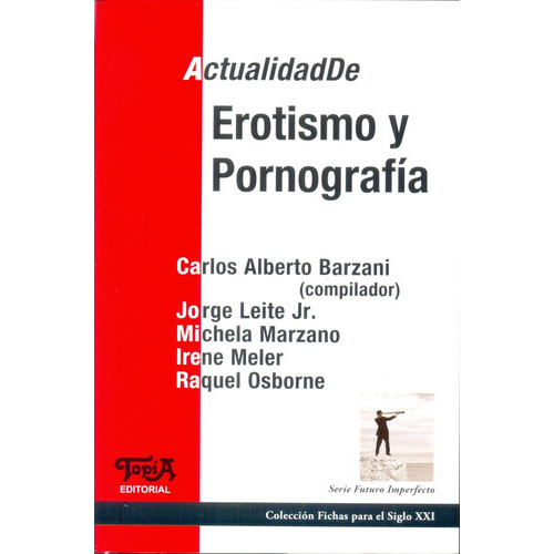 Actualidad De Erotismo Y Pornografía, De Carlos Alberto Barzani. Editorial Topia, Tapa Blanda, Edición 1 En Español