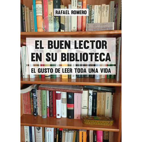 El Buen Lector En Su Biblioteca. El Gusto De Leer Toda Una Vida, De Rafael Romero. Editorial Exlibric, Tapa Blanda En Español