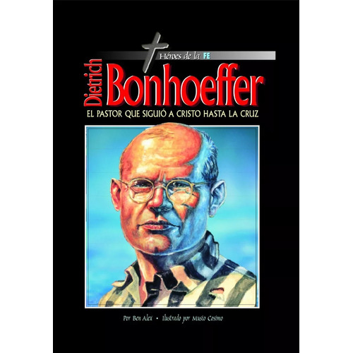 Dietrich Bonhoeffer: El Pastor Que Siguió A Cristo...