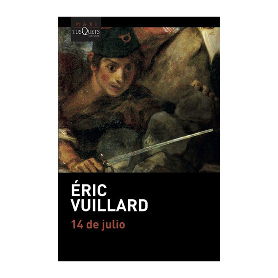 14 De Julio, De Éric Vuillard. Editorial Tusquets Editores, Edición 1 En Español