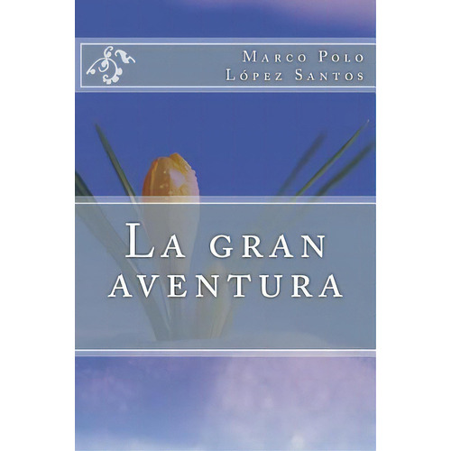 La Gran Aventura, De Lopez Santos, Marco Polo. Editorial Createspace, Tapa Blanda En Español