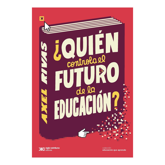 Quien Controla El Futuro De La Educacion? - Axel Rivas