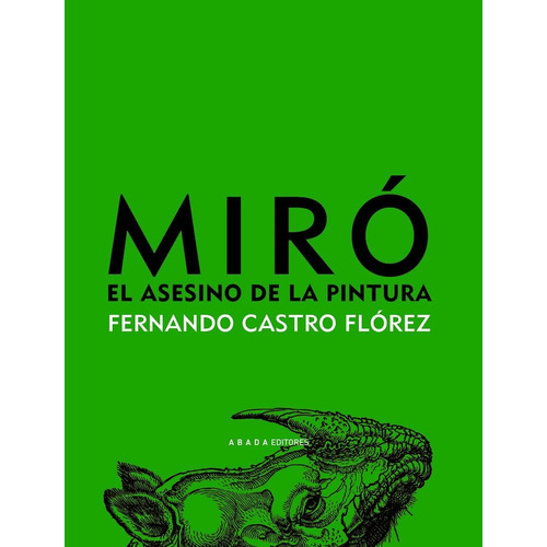 Miro, El Asesino De La Pintura, De Castro Flórez Fernando. Editorial Abada Editores, Tapa Blanda, Edición 1 En Español