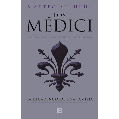 Los Medici IV La Decadencia De Una Familia Matteo Strukul 