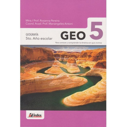 Geo 5: Geografia 5° Año Escolar*, De Rosanna Pereira. Editorial Indice, Edición 1 En Español