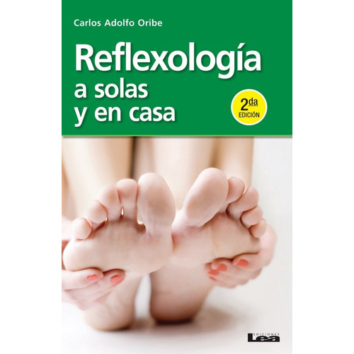 Reflexologia A Solas Y En Casa - Carlos Adolfo Oribe