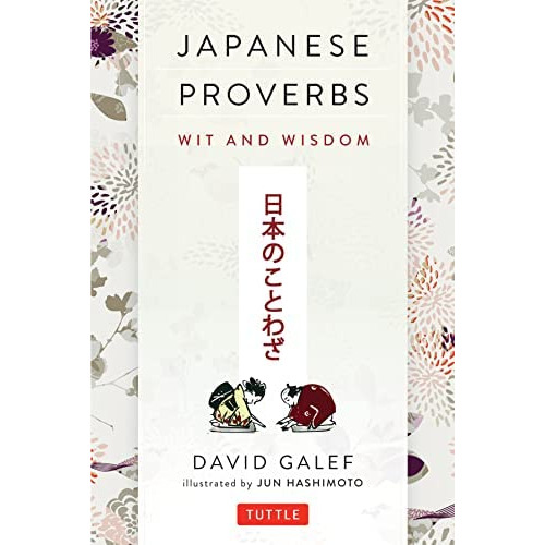 Japanese Proverbs: Wit And Wisdom: 200 Classic Japanese Sayings And Expressions In English And Japanese Text, De Galef, David. Editorial Tuttle Publishing, Tapa Blanda En Inglés