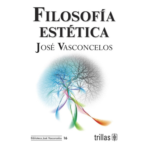 Filosofía Estética, De Vasconcelos Calderon, Jose., Vol. 1. Editorial Trillas, Tapa Blanda, Edición 1a En Español, 2009