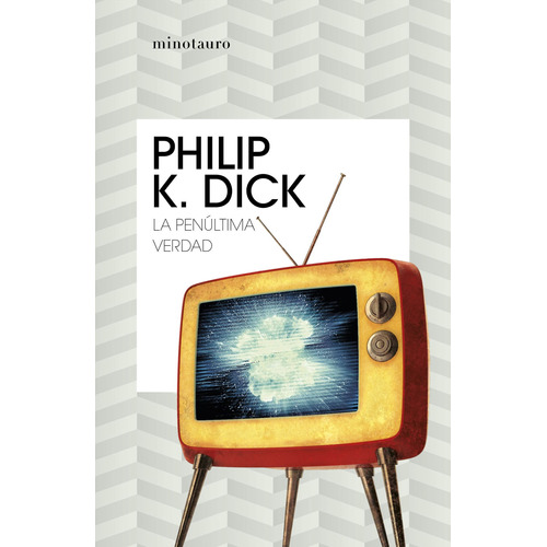 La penúltima verdad, de Dick, Philip K.. Serie Fuera de colección Editorial Minotauro México, tapa blanda en español, 2020