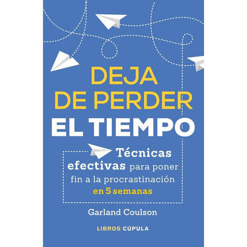Deja De Perder El Tiempo, De Coulson, Garland. Editorial Libros Cupula, Tapa Blanda En Español