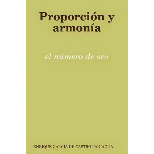 Proporcion Y Armonia: El Numero De Oro, De Enrique Garcia De Castro Paniagua. Editorial Lulu Com, Tapa Blanda En Español