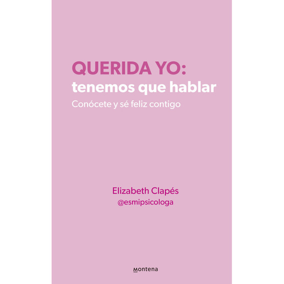 Querida Yo: Tenemos Que Hablar, De Clapés; Elizabeth. Editorial Montena, Tapa Blanda, Edición 1 En Español, 2023