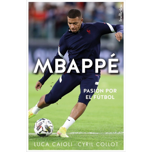 Libro Mbappé - Luca Caioli Y Cyril Collot - Indicios: Pasión Por El Fútbol, De Luca Caioli., Vol. 1. Editorial Indicios, Tapa Blanda, Edición 1 En Español, 2022