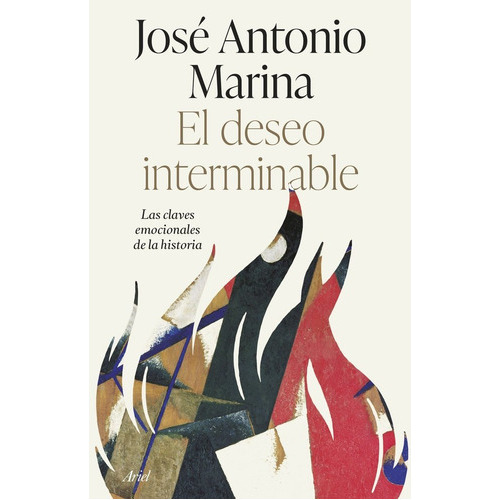 El Deseo Interminable, De Jose Antonio Marina. Editorial Ariel, Tapa Dura En Español