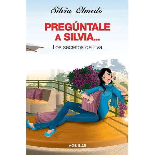 Pregúntale a Silvia: Los secretos de Eva, de OLMEDO, SILVIA. Serie Autoayuda Editorial Aguilar, tapa blanda en español, 2009