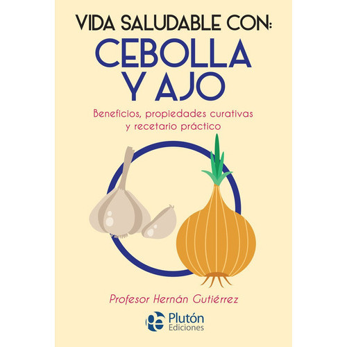 Vida Saludable Con: Cebolla Y Ajo, De Gutiérrez, Hernán. Editorial Pluton Ediciones, Tapa Blanda En Español