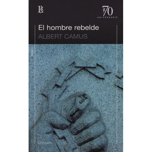 El Hombre Rebelde (Ed.70 Aniversario), de Camus, Albert. Editorial Losada, tapa blanda en español, 2008