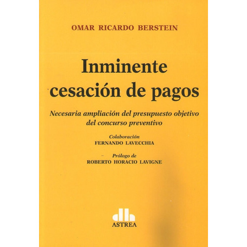 Inminente Cesacion De Pagos, De Omar Ricardo Berstein., Vol. 23 X 16 Cm. Editorial Astrea, Tapa Blanda, Edición 1 En Español, 2018