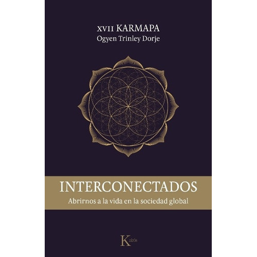 Interconectados . Abrirnos A La Vida En La Sociedad Global, De Karmapa Xvii Ogyen Trinley Dorje. Editorial Kairos, Tapa Blanda En Español, 2017