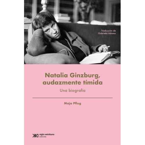 Natalia Ginzburg, Audazmente Tímida: Una biografía, de PFLUG, MAJA., vol. Volumen Unico. Editorial Siglo XXI, tapa blanda, edición 1 en español, 2020