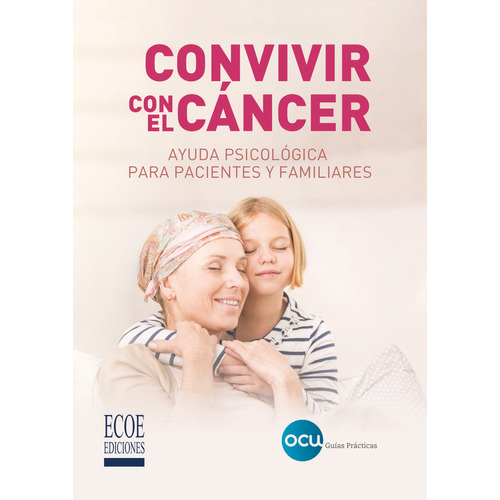 Convivir Con El Cáncer. Organización De Consumidores Y Usuar, De Organización De Consumidores Y Usuarios. Editorial Ecoe Ediciones, Tapa Blanda, Edición Ecoe Ediciones En Español, 2020