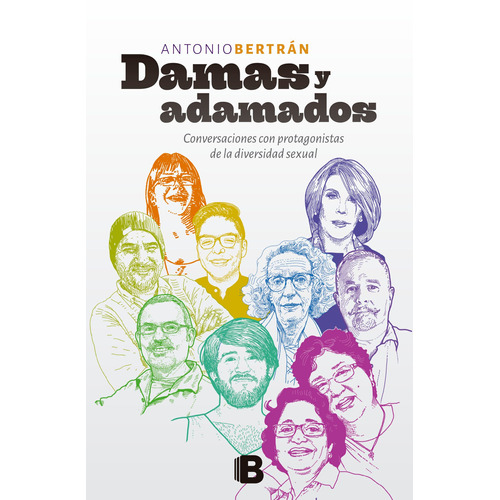 Damas y adamados: Conversaciones con protagonistas de la diversidad sexual, de Bertrán, Antonio. Serie Ediciones B Editorial Ediciones B, tapa blanda en español, 2017