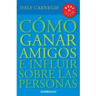 Cómo Ganar Amigos E Influir Sobre Personas - Dale Carnegie