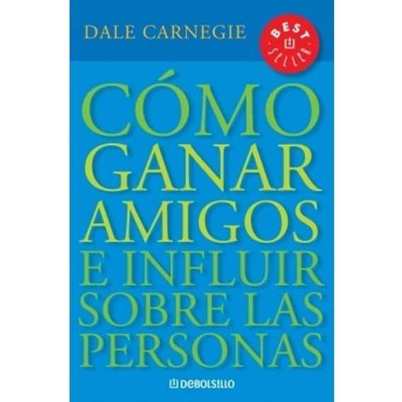 Cómo Ganar Amigos E Influir Sobre Personas - Dale Carnegie