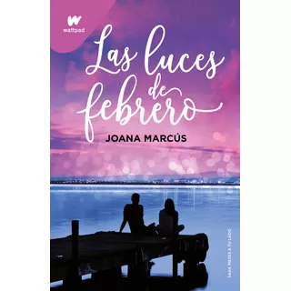 Libro Las Luces De Febrero (meses A Tu Lado 4) - Joana Marcus - Montena