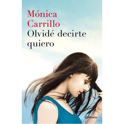 Olvidé Decirte Quiero De Mónica Carrillo - Planeta