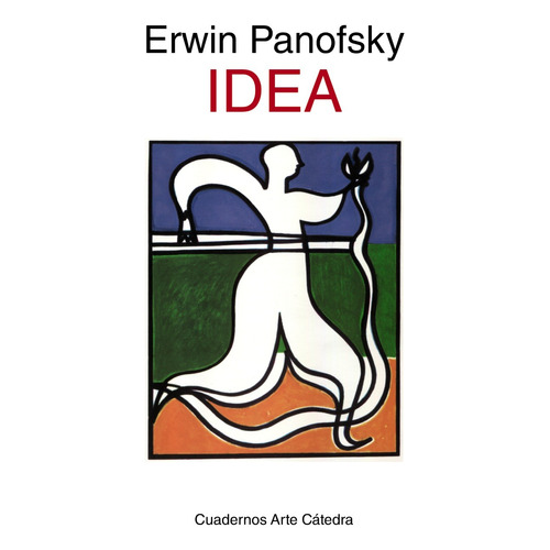 Idea, de Panofsky, Erwin. Serie Cuadernos Arte Cátedra Editorial Cátedra, tapa dura en español, 2013