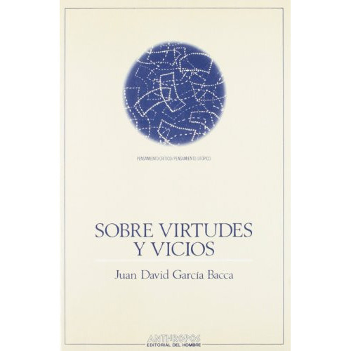 Sobre Virtudes Y Vicios -pensamiento Critico Pensamiento Utopico-, De Juan David Garcia Bacca. Editorial Anthropos, Tapa Blanda En Español, 2013