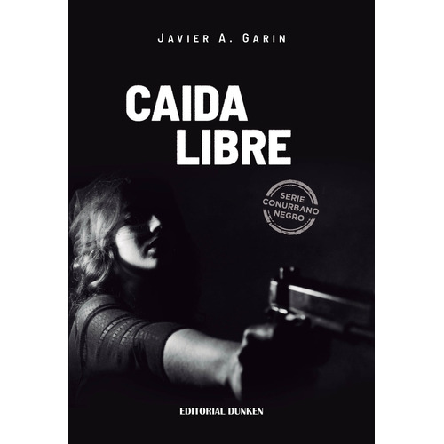 Caída libre, de Javier Garin. Editorial Dunken, tapa blanda en español, 2022