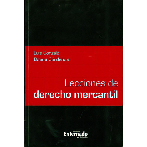 Lecciones de Derecho Mercantil: Lecciones de derecho mercantil, de Varios autores. Serie 9587104394, vol. 1. Editorial U. Externado de Colombia, tapa blanda, edición 2009 en español, 2009