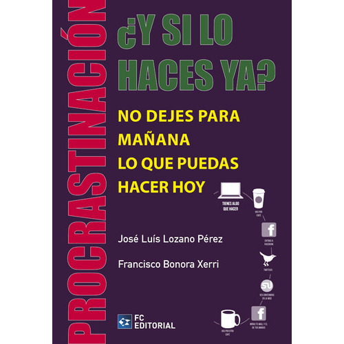 Procrastinación ¿y Si Lo Haces Ya?, De José Luis Lozano Pérez Y Francisco Bonorra Xerri. Editorial Fundación Confemetal, Tapa Blanda En Español, 2015