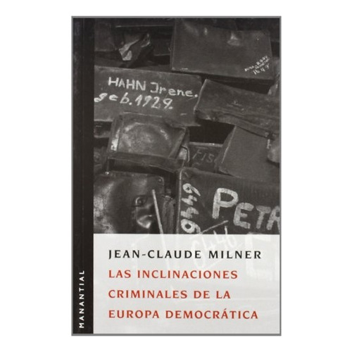 LAS INCLINACIONES CRIMINALES DE LA EUROPA DEMOCRATICA, de Milner, Jean-Claude., vol. Volumen Unico. Editorial Manantial, edición 1 en español, 2007