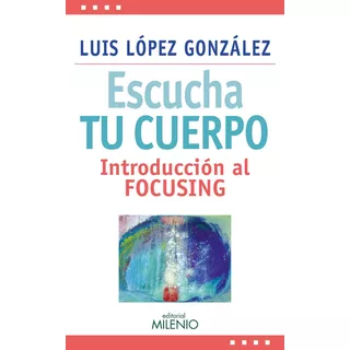 Escucha Tu Cuerpo . Introduccion Al F , Lopez Gonzalez Luis 