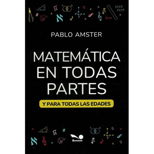 Matematica En Todas Partes Y Para Todas Las Edades, De Pablo Amster. Editorial Bonum, Tapa Blanda, Edición 1 En Español