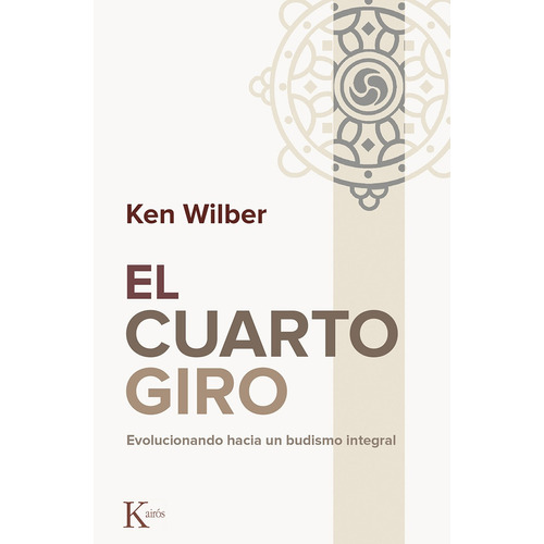 El cuarto giro: Evolucionando hacia un budismo integral, de Wilber, Ken. Editorial Kairos, tapa blanda en español, 2016