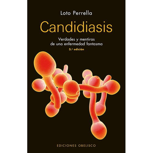 Candidiasis (N.E.): Verdades y mentiras de una enfermedad fantasma, de Perrella, Loto. Editorial Ediciones Obelisco, tapa blanda en español, 2018